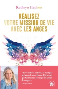 Kathryn Hudson - Réalisez votre mission  de vie avec les anges.