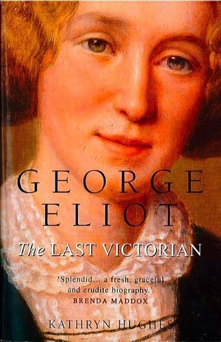 Kathryn Hughes - George Eliot - The Last Victorian (Text Only).