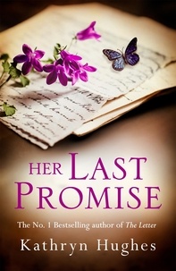Kathryn Hughes - Her Last Promise - An absolutely gripping novel of the power of hope and World War Two historical fiction from the bestselling author of The Letter.
