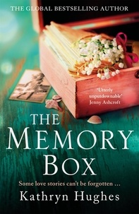 Kathryn Hughes - The Memory Box: Heartbreaking historical fiction set partly in World War Two, inspired by true events, from the global bestselling author.