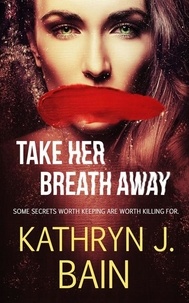  Kathryn J. Bain - Take Her Breath Away - Lincolnville Mystery Series, #4.