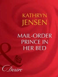 Kathryn Jensen - Mail-Order Prince In Her Bed.