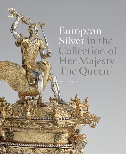 Kathryn Jones - European silver in the collection of her majesty the Queen.