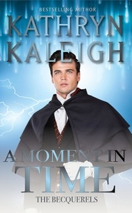  Kathryn Kaleigh - A Moment in Time - The Becquerels, #15.