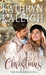  Kathryn Kaleigh - A Secret Royal Christmas - The Worthingtons, #34.
