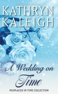  Kathryn Kaleigh - A Wedding On Time: A Misplaced in Time Short Story - Misplaced in Time, #3.