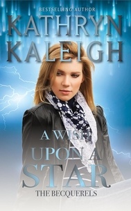  Kathryn Kaleigh - A Wish Upon a Star: A Sexy Time Travel Romance - The Becquerels, #5.