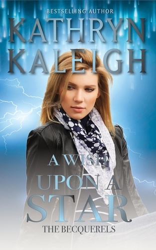  Kathryn Kaleigh - A Wish Upon a Star: A Sexy Time Travel Romance - The Becquerels, #5.