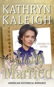  Kathryn Kaleigh - Accidentally Married - American Historical Romance.
