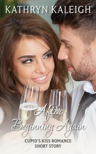 Kathryn Kaleigh - After Beginning Again: A Cupid's Kiss Romance Short Story.