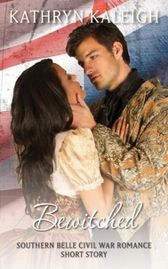  Kathryn Kaleigh - Bewitched: A Southern Belle Civil War Romance Short Story.