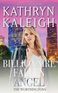  Kathryn Kaleigh - Billionaire Fallen Angel - The Worthingtons, #3.