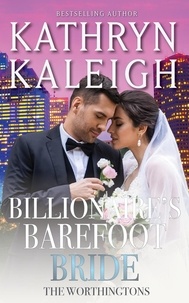  Kathryn Kaleigh - Billionaire's Barefoot Bride - The Worthingtons, #28.