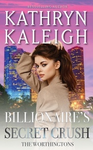  Kathryn Kaleigh - Billionaire's Secret Crush - The Worthingtons, #27.