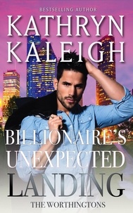  Kathryn Kaleigh - Billionaire's Unexpected Landing - The Worthingtons, #1.