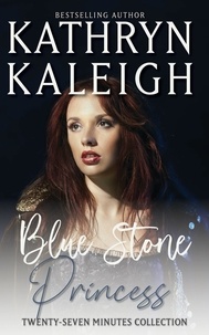  Kathryn Kaleigh - Blue Stone Princess - A Time Travel Romance Short Story - Twenty-Seven Minutes, #2.