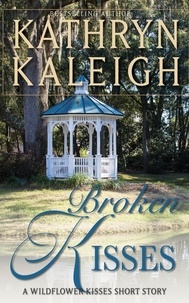  Kathryn Kaleigh - Broken Kisses — A Wildflower Kisses Short Story.