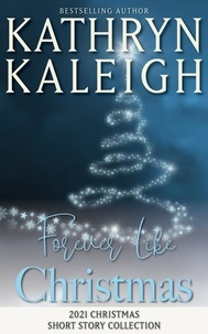  Kathryn Kaleigh - Forever Like Christmas: Christmas 2021 Short Story Collection.