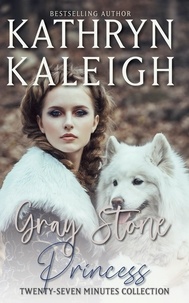  Kathryn Kaleigh - Gray Stone Princess — Twenty-Seven Minutes Collection - Twenty-Seven Minutes, #4.