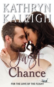  Kathryn Kaleigh - Just Chance: Sweet Contemporary Romance - For the Love of the Flight, #5.