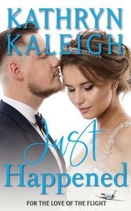  Kathryn Kaleigh - Just Happened - For the Love of the Flight, #9.