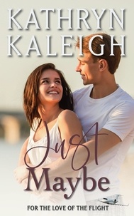  Kathryn Kaleigh - Just Maybe - For the Love of the Flight, #10.