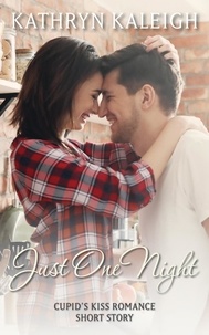  Kathryn Kaleigh - Just One Night: Cupid's Kiss Romance Short Story.