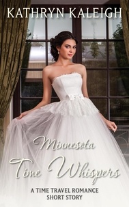  Kathryn Kaleigh - Minnesota Time Whispers: A Time Travel Romance Short Story - Time Whispers, #9.