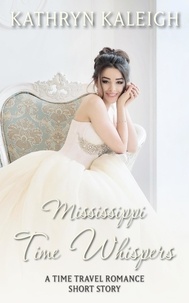  Kathryn Kaleigh - Mississippi Time Whispers: A Time Travel Romance Short Story - Time Whispers, #3.