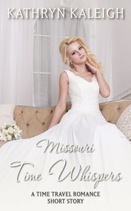  Kathryn Kaleigh - Missouri Time Whispers: A Time Travel Romance Short Story - Time Whispers, #4.