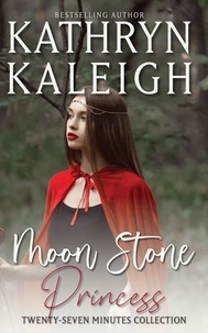  Kathryn Kaleigh - Moon Stone Princess — A Time Travel Romance Short Story - Twenty-Seven Minutes, #5.