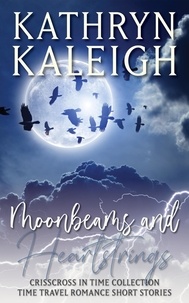  Kathryn Kaleigh - Moonbeams and Heartstrings - Time Travel Romance Short Stories - Crisscross in Time Collection, #1.