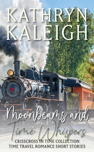  Kathryn Kaleigh - Moonbeams and Time Whispers - Time Travel Romance Short Stories - Moonbeams Collection, #2.