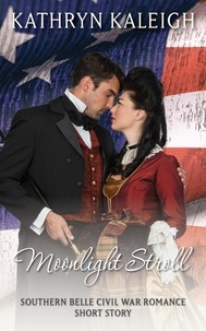  Kathryn Kaleigh - Moonlight Stroll - A Southern Belle Civil War Romance Short Story.