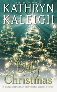  Kathryn Kaleigh - Only Christmas: A Contemporary Romance Short Story - Twice Upon a Snowy Night, #2.