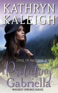  Kathryn Kaleigh - Protecting Gabriella - Whiskey Springs, #7.