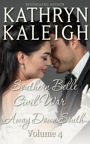  Kathryn Kaleigh - Southern Belle Civil War - Away Down South: Romance Short Stories - Southern Belle Civil War Collection, #4.