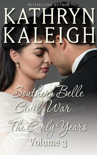  Kathryn Kaleigh - Southern Belle Civil War - The Early Years: Romance Short Stories - Southern Belle Civil War Collection, #3.