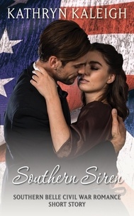  Kathryn Kaleigh - Southern Siren: A Southern Belle Civil War Romance Short Story.