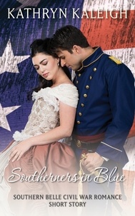  Kathryn Kaleigh - Southerners in Blue: Southern Belle Civil War Romance Short Story.