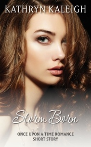  Kathryn Kaleigh - Storm Born: A Once Upon a Time Romance Short Story.