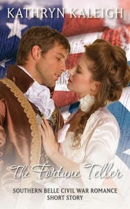  Kathryn Kaleigh - The Fortune Teller: A Southern Belle Civil War Romance Short Story.