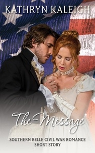  Kathryn Kaleigh - The Message: A Southern Belle Civil War Romance Short Story.