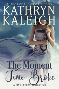The Moment Time Broke: 5 Short Story Collection