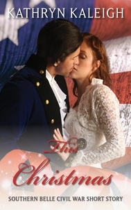  Kathryn Kaleigh - This Christmas: Southern Belle Civil War Short Story.