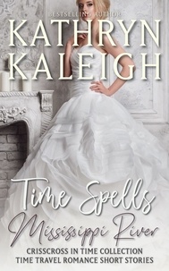 Kathryn Kaleigh - Time Spells Mississippi River — Time Travel Romance Short Stories - Crisscross in Time Collection, #3.