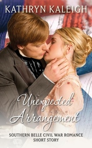  Kathryn Kaleigh - Unexpected Arrangement: A Southern Belle Civil War Romance Short Story.