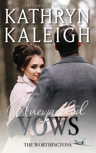  Kathryn Kaleigh - Unexpected Vows - The Worthingtons, #6.