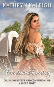  Kathryn Kaleigh - Westward Destiny: Short Story - Churning Butter and Companionship, #4.