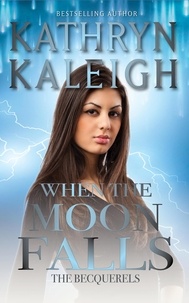  Kathryn Kaleigh - When the Moon Falls - The Becquerels, #10.